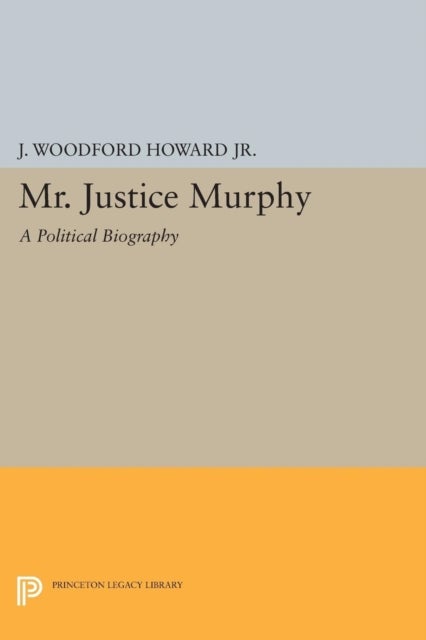 Mr. Justice Murphy - A Political Biography