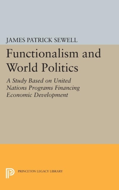 Functionalism and World Politics - A Study Based on United Nations Programs Financing Economic Development