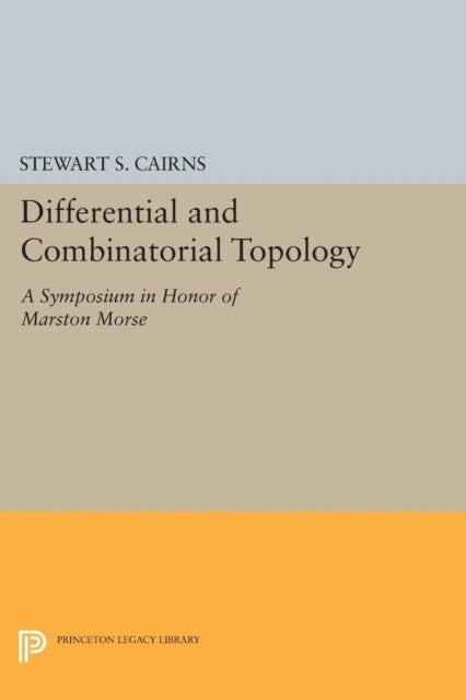 Differential and Combinatorial Topology - A Symposium in Honor of Marston Morse