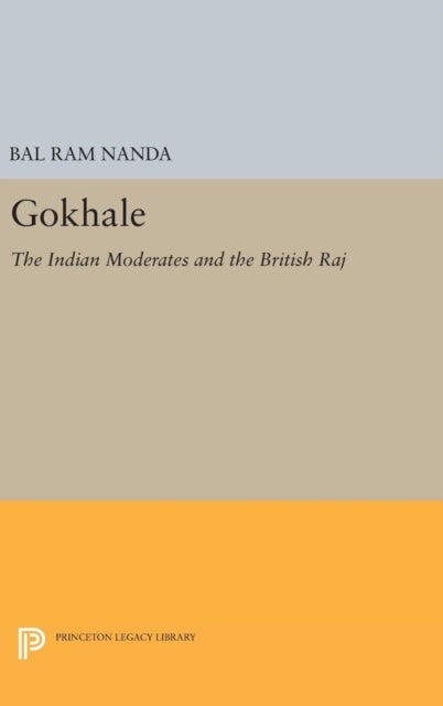 Gokhale - The Indian Moderates and the British Raj
