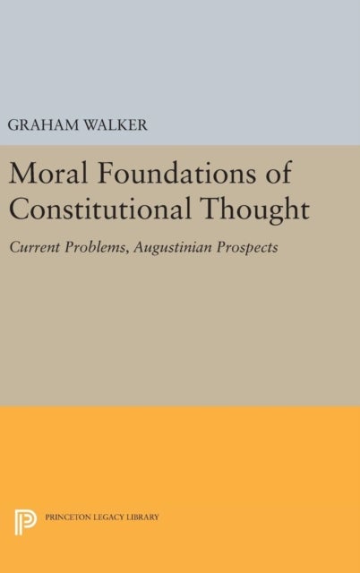 Moral Foundations of Constitutional Thought - Current Problems, Augustinian Prospects