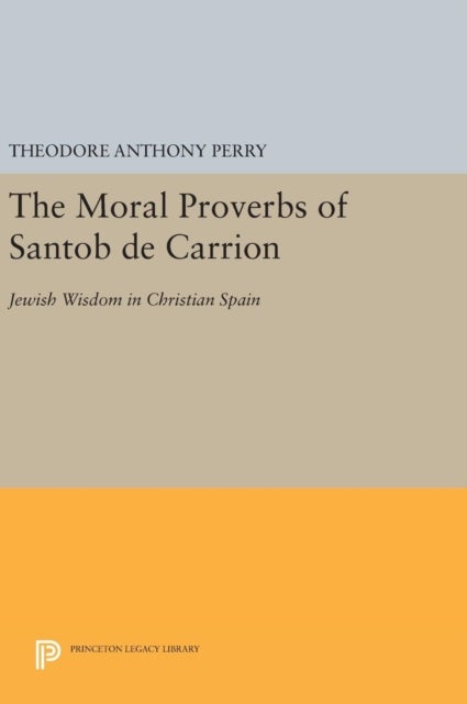 The Moral Proverbs of Santob de Carrion - Jewish Wisdom in Christian Spain