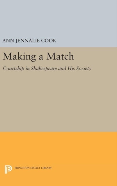 Making a Match - Courtship in Shakespeare and His Society