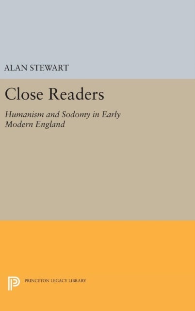 Close Readers - Humanism and Sodomy in Early Modern England
