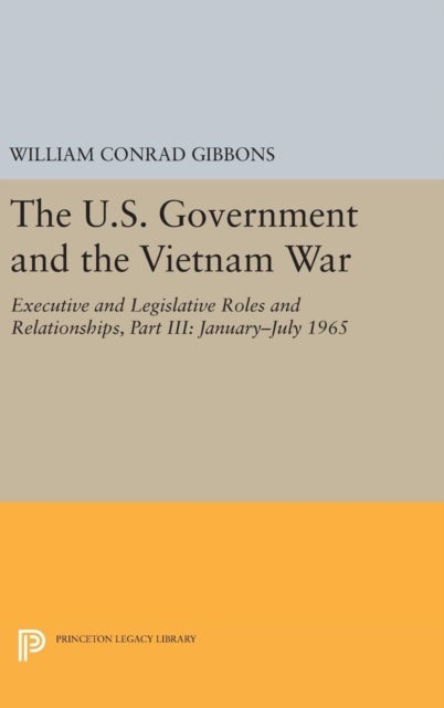 The U.S. Government and the Vietnam War: Executive and Legislative Roles and Relationships, Part III - 1965-1966