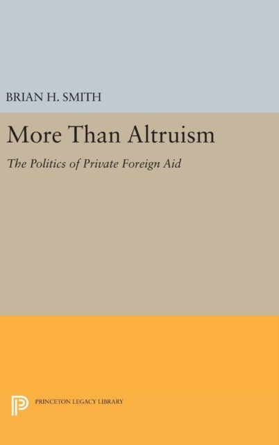 More Than Altruism - The Politics of Private Foreign Aid