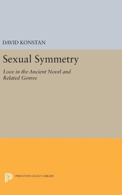 Sexual Symmetry - Love in the Ancient Novel and Related Genres