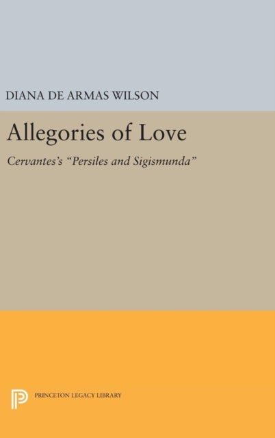 Allegories of Love - Cervantes's Persiles and Sigismunda