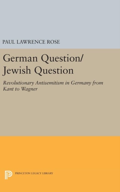 German Question/Jewish Question - Revolutionary Antisemitism in Germany from Kant to Wagner