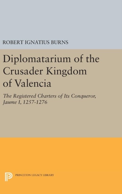 Diplomatarium of the Crusader Kingdom of Valencia - The Registered Charters of Its Conqueror Jaume I, 1257-1276. Volume II, Foundations of Crusader Valencia: Revolt and Recovery, 1257-1263
