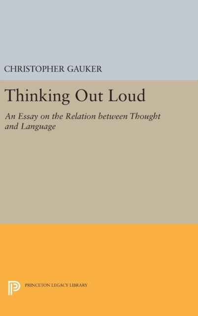Thinking Out Loud - An Essay on the Relation between Thought and Language