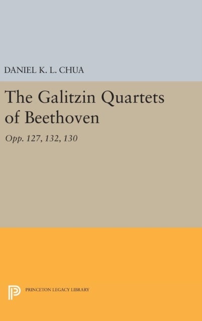 The Galitzin Quartets of Beethoven - Opp. 127, 132, 130