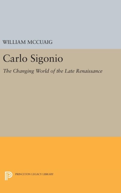 Carlo Sigonio - The Changing World of the Late Renaissance