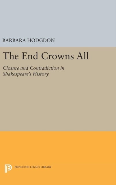 The End Crowns All - Closure and Contradiction in Shakespeare's History