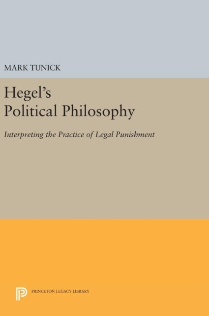 Hegel's Political Philosophy - Interpreting the Practice of Legal Punishment