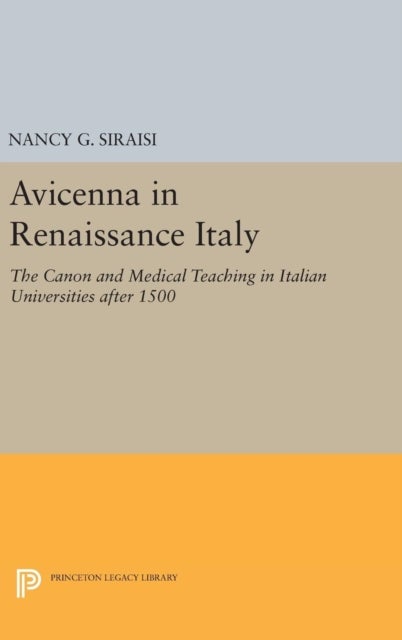 Avicenna in Renaissance Italy - The Canon and Medical Teaching in Italian Universities after 1500