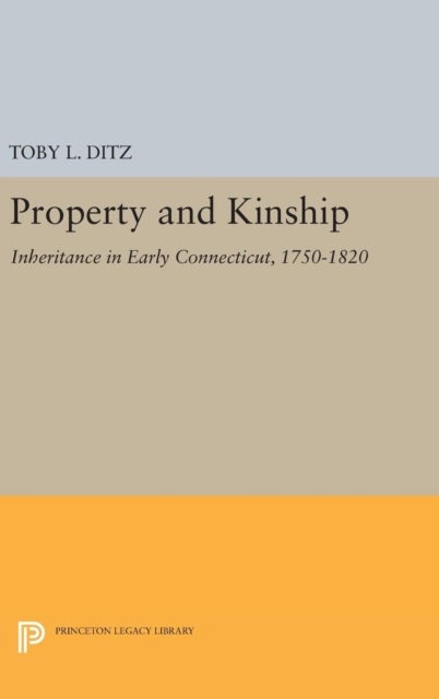 Property and Kinship - Inheritance in Early Connecticut, 1750-1820