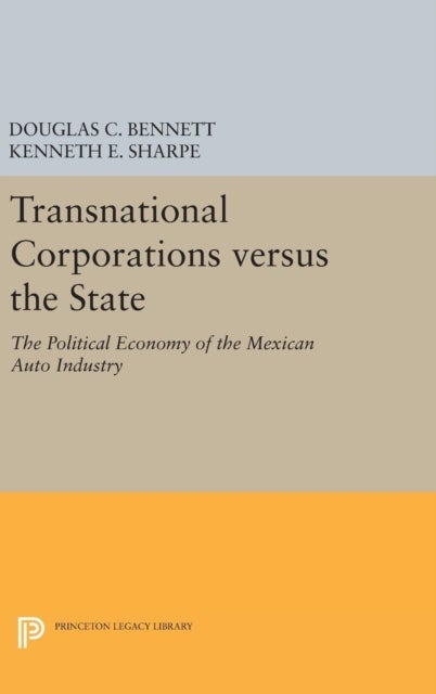 Transnational Corporations versus the State - The Political Economy of the Mexican Auto Industry