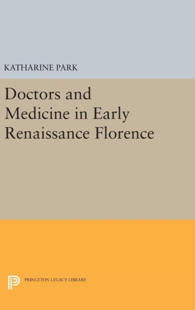 Doctors and Medicine in Early Renaissance Florence