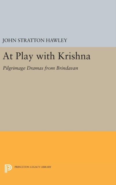 At Play with Krishna - Pilgrimage Dramas from Brindavan