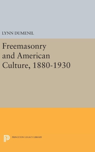 Freemasonry and American Culture, 1880-1930