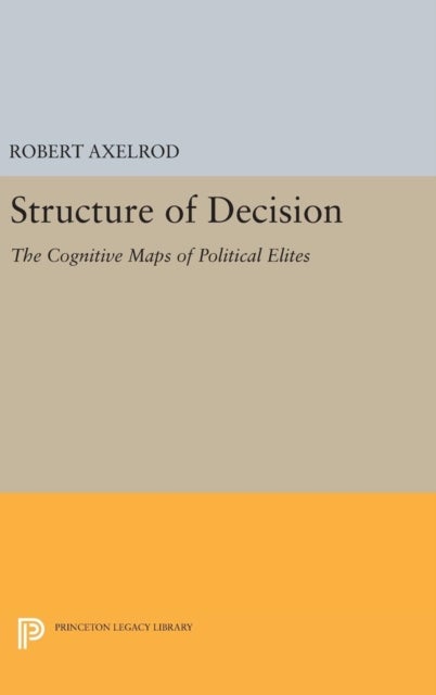 Structure of Decision - The Cognitive Maps of Political Elites