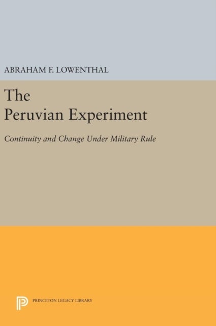 The Peruvian Experiment - Continuity and Change Under Military Rule