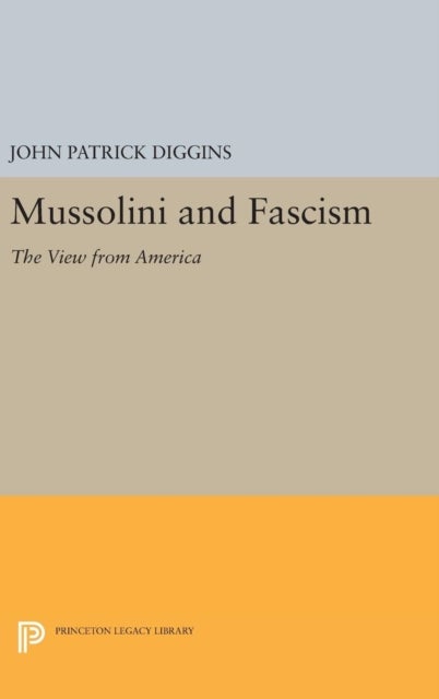 Mussolini and Fascism - The View from America