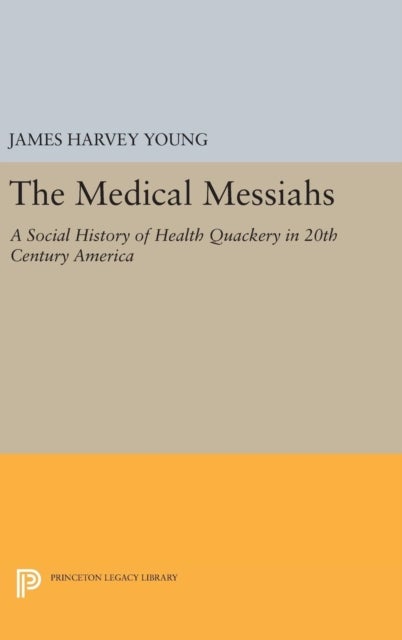 The Medical Messiahs - A Social History of Health Quackery in 20th Century America