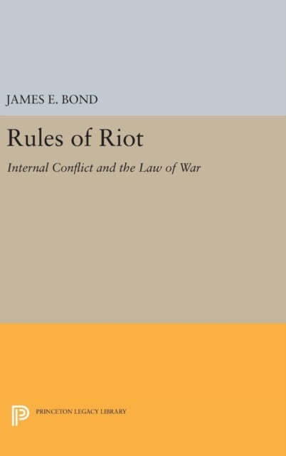 Rules of Riot - Internal Conflict and the Law of War