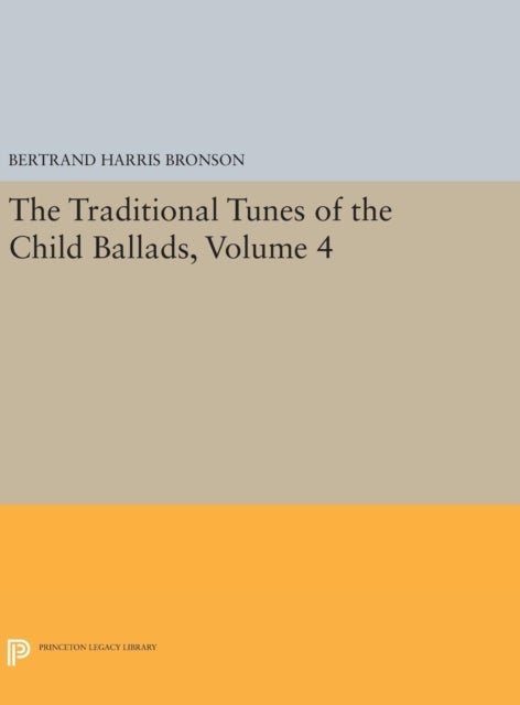 The Traditional Tunes of the Child Ballads, Volume 4 - With Their Texts, according to the Extant Records of Great Britain and America