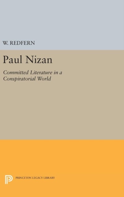 Paul Nizan - Committed Literature in a Conspiratorial World