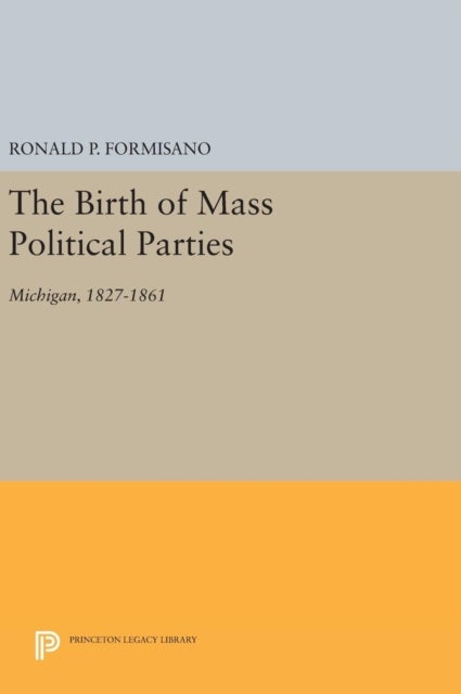 The Birth of Mass Political Parties - Michigan, 1827-1861