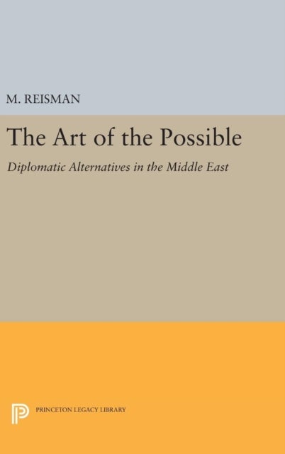 The Art of the Possible - Diplomatic Alternatives in the Middle East