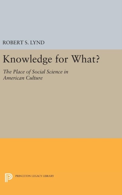 Knowledge for What - The Place of Social Science in American Culture