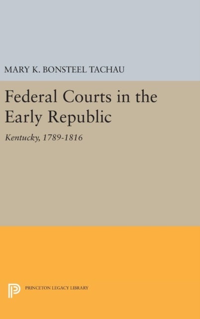 Federal Courts in the Early Republic - Kentucky, 1789-1816