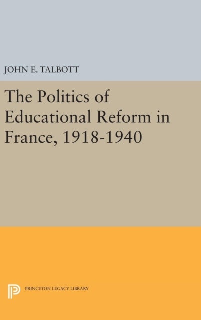 The Politics of Educational Reform in France, 1918-1940