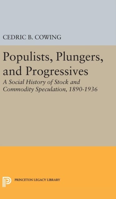 Populists, Plungers, and Progressives - A Social History of Stock and Commodity Speculation, 1868-1932