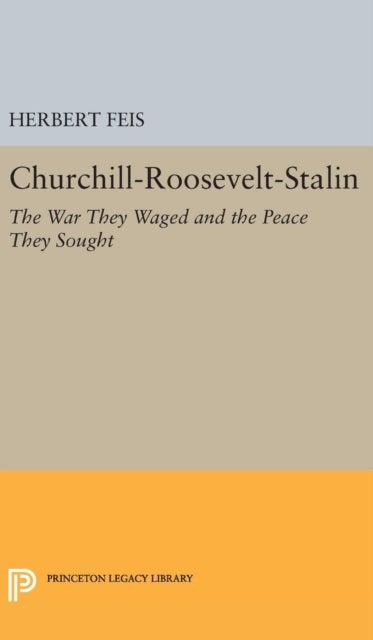 Churchill-Roosevelt-Stalin - The War They Waged and the Peace They Sought