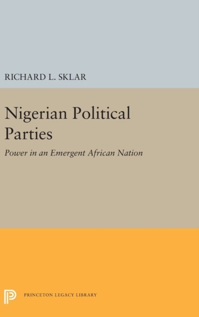 Nigerian Political Parties - Power in an Emergent African Nation