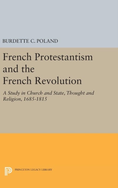 French Protestantism and the French Revolution - Church and State, Thought and Religion, 1685-1815