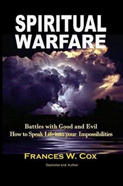 Spiritual Warfare - MY BATTLE WITH GOOD AND EVIL - How to Speak Life into your Impossibilities