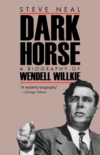 Dark Horse - Biography of Wendell Wilkie