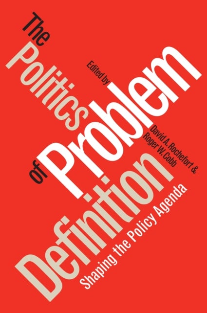 Politics of Problem Definition - Shaping the Policy Agenda