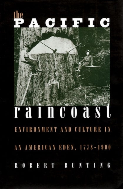 The Pacific Raincoast - Environment and Culture of an American Eden
