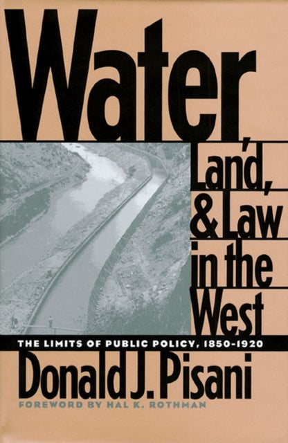 Water, Land, and Law in the West - The Limits of Public Policy