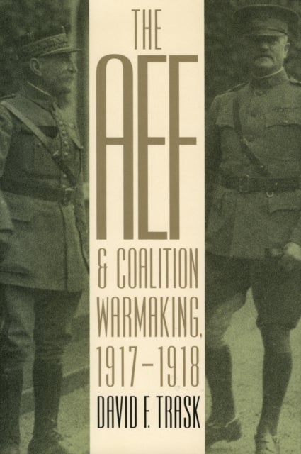 The AEF and Coalition Warmaking, 1917-1918