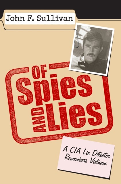 Of Spies and Lies - A CIA Lie Detector Remembers Vietnam