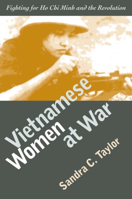 Vietnamese Women at War - Fighting for Ho Chi Minh and the Revolution