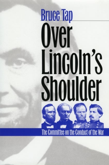 Over Lincoln's Shoulder - The Committee on the Conduct of the War